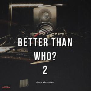 Better Than Who? 2 (Explicit)