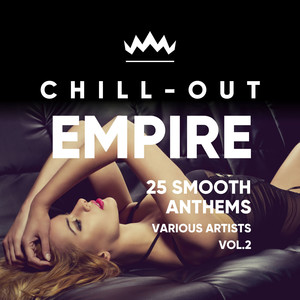 Chill Out Empire (25 Smooth Anthems) , Vol. 2