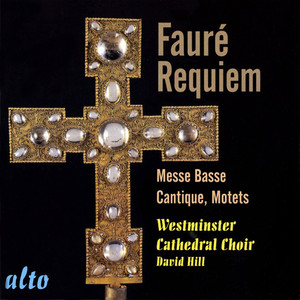 FAURE, G.: Requiem / Messe Basse / Cantique de Jean Racine / Motets (Westminster Cathedral Choir, D. Hill)