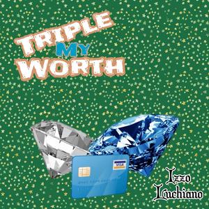 Triple My Worth (Explicit)