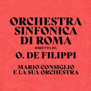 Orchestra Sinfonica Di Roma Diretta Da O. De Filippi/Mario Consiglio E La Sua Orchestra