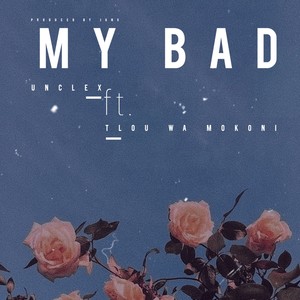 MY BAD (feat. Tlou Wa Mokoni)