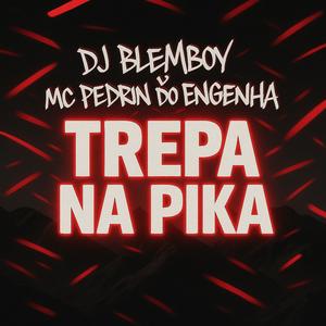 TREPA NA PIKA (feat. MC Pedrin do Engenha) (Explicit)