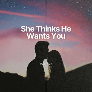 She Thinks He Wants You (Extended Mix)