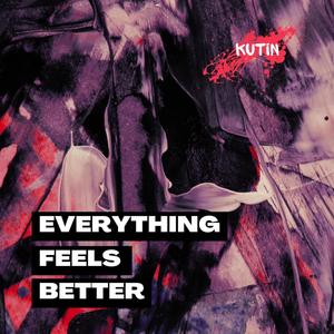 Everything Feels Better