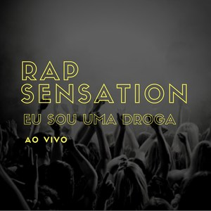 Rap Sensation - Eu Sou Uma Droga (Ao Vivo)