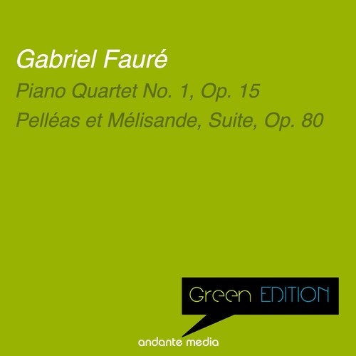 Green Edition - Fauré: Piano Quartet No. 1, Op. 15 & Pelléas et ...