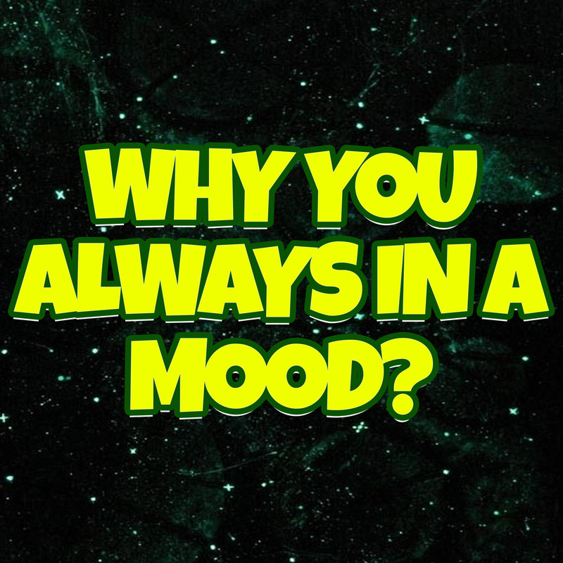 WhyYouAlwaysinaMood封面