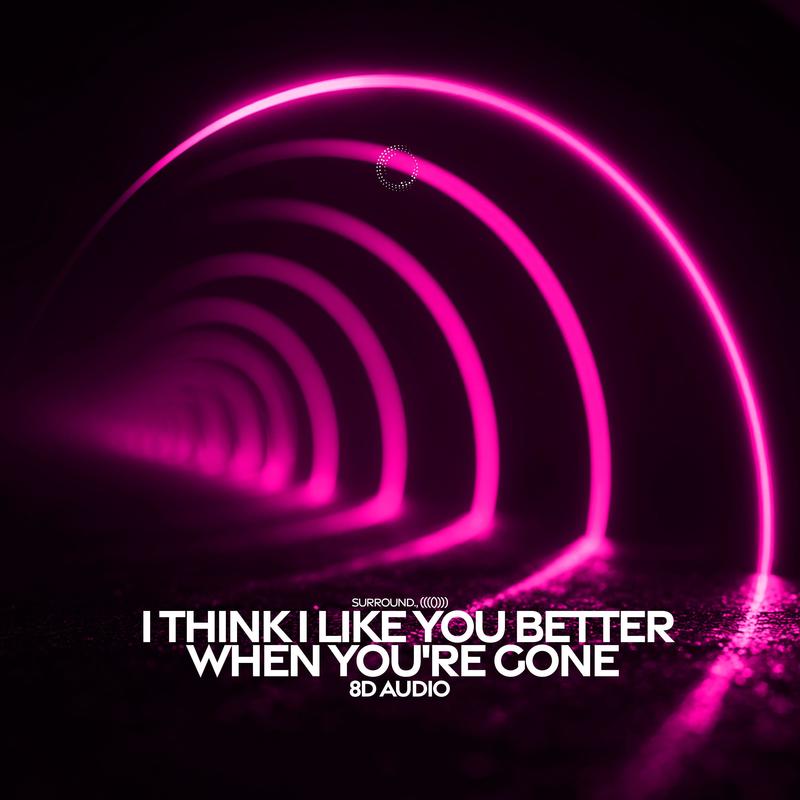 IThinkILikeYouBetterWhenYou'reGone封面
