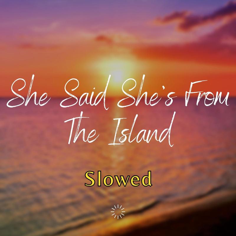 SheSaidShe'sfromtheIslands(Kompa)[Slowed]封面