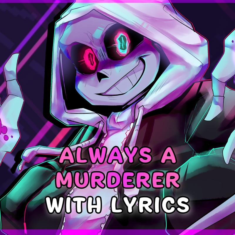 AlwaysAMurdererWithLyrics|Dusttale:LastGenocide封面