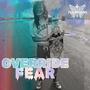 OVERRIDE FEAR (Explicit)