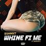 Whine Fi Me (feat. Makenly) [Explicit]