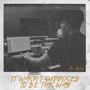 It Wasn't Supposed To Be This Way (Explicit)