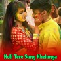 Holi Tere Sung Khelunga