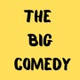 The Big Comedy