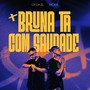 BRUNA TÁ COM SAUDADE (Explicit)