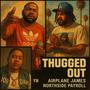 Thugged Out (feat. Airplane James & Northside Payroll) [Explicit]