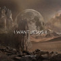 I Want Jesus II