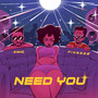 Need You