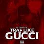 Trap Like Gucci (Explicit)