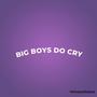 Big Boys Do Cry