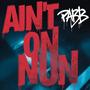Aint On Nun (Explicit)