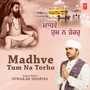 Madhve Tum Na Torho