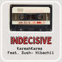 Indecisive (feat. Sush-Hibachii) [Explicit]