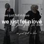 we just fell in love