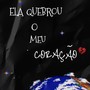 Ela Quebrou o Meu Coração (Explicit)