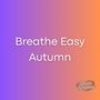 Breath Easy Autumn