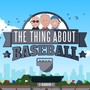The Thing About Baseball