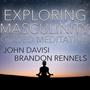 Exploring Masculinity (feat. Brandon Rennels)