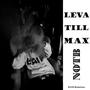 LEVA TILL MAX (Explicit)