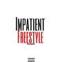 Impatient freestyle (Explicit)