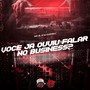 VOCÊ JÁ OUVIU FALAR NO BUSINESS? (Explicit)