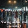 Dancing in the Rain (acoustic)