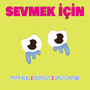 Sevmek İçin