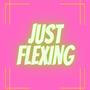 Just Flexing (Explicit)