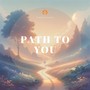 Path to You