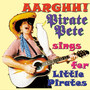 Aarghh! Pirate Pete Sings Fer Little Pirates