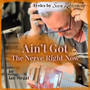 Ain't Got The Nerve Right Now (Lyrics by Sven Zetterberg)