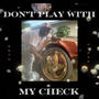 Don't Play With My Check (Explicit)