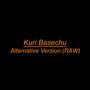 Kuri Basechu (Alternative Version, Raw)