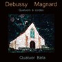 Debussy - Magnard: Quatuors à cordes