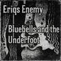 Eriqs Enemy - Bluebells and the Underfoot EP