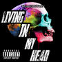 LIVING IN MY HEAD!!!! (Explicit)