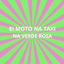 Ei Moto Taxi na Verde Rosa (Explicit)