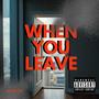 When you leave (Explicit)